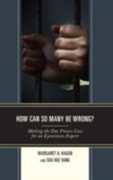 How Can So Many Be Wrong?: Making the Due Process Case for an Eyewitness Expert 1498579892 Book Cover