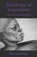 Teardrops of Inspiration : A Cry for Compassion 1505403812 Book Cover