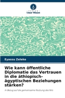 Wie kann öffentliche Diplomatie das Vertrauen in die äthiopisch-ägyptischen Beziehungen stärken? (German Edition) 6207877640 Book Cover