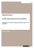La libre determinaci�n de los pueblos: An�lisis general y situaci�n de regiones y pueblos europeos en la actualidad 3656547157 Book Cover