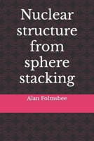 Nuclear structure from sphere stacking B096XVHT99 Book Cover