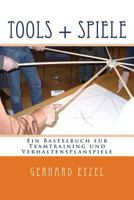 Tools + Spiele: Ein Bastelbuch f�r Teamtraining und Verhaltensplanspiele 1494886316 Book Cover
