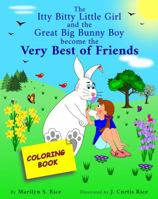 The Itty Bitty Little Girl and the Great Big Bunny Boy - Coloring Book: Become the Very Best of Friends B0DPKVDJVF Book Cover