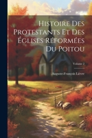 Histoire Des Protestants Et Des �glises R�form�es Du Poitou; Volume 2 1021384577 Book Cover