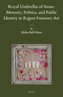 Royal Umbrellas of Stone: Memory, Politics, and Public Identity in Rajput Funerary Art 9004300546 Book Cover