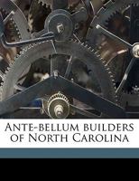 Ante Bellum Builders of North Carolina (Studies in North Carolina History, No. 3) 1359440089 Book Cover