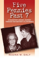 Five Pennies Past 7: A Daughter's Rough Journey Through Her Mother's Alzheimer's 1977217915 Book Cover