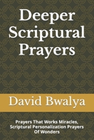 Deeper Scriptural Prayers: Prayers That Works Miracles, Scriptural Personalization Prayers Of Wonders B08GVJTV2D Book Cover