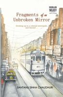 Fragments of an Unbroken Mirror: Growing Up In a Colonial Metropolis and Beyond B0FNHPR8GC Book Cover