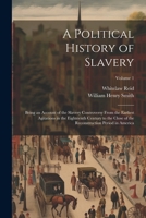 A Political History of Slavery: Being an Account of the Slavery Controversy From the Earliest Agitations in the Eighteenth Century to the Close of the 1021360236 Book Cover