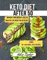 Keto Diet After 50: Improve Your Weight Loss & a Healthy Life with the Keto Diet. BONUS: 50+ Low Carbs, Tasty Recipes, & a Useful 28 Days Meal Plan for Aging People. May 2021 Edition 1802780920 Book Cover