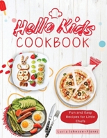 Hello Kids Cookbook: Fun and Easy Recipes for Little Chefs - Quick and easy recipes along with food safety, kitchen measurement conversions, common cooking terms and cooking tools 1965256120 Book Cover