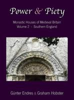 Power and Piety: Monastic Houses of Medieval Britain - Volume 2 - Southern England 0995847614 Book Cover