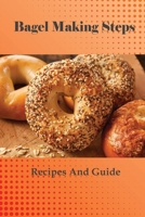 Bagel Making Steps: Recipes And Guide: Homemade Bagels Recipe B098CQYZ3B Book Cover