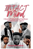 The INTACT Mind: A Memoir of Finding Faith and Significance Through Pain, Love, and Loss B0C128P2VT Book Cover