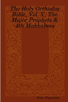 The Holy Orthodox Bible, Vol. V, The Major Prophets & 4th Makkabees 131212556X Book Cover