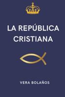 LA REPÚBLICA CRISTIANA (FILOSOFÍA DE LA LUZ) (Spanish Edition) 9929837620 Book Cover