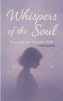 Whispers of the soul Unsaid yet deeply felt B0G5R6F9B5 Book Cover