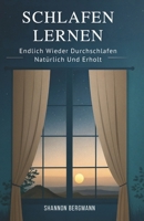 Schlafen Lernen: Endlich Wieder Durchschlafen – Natürlich Und Erholt (German Edition) B0GJ2MR1VP Book Cover