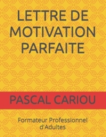 LETTRE DE MOTIVATION PARFAITE B0BZF597KZ Book Cover