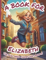 A Book for Elizabeth: The Girl Who Chases Her Dreams! B0FTT3VXC7 Book Cover