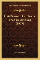 Quid Senserit Carolus Le Brun De Arte Sua (1903) 1141162059 Book Cover