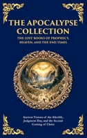 The Apocalypse Collection - The Lost Books of Prophecy, Heaven, and the End Times: Ancient Visions of the Afterlife, Judgment Day, and the Second ... Hardbound Edition) (Library of Alexandria) 1804217131 Book Cover