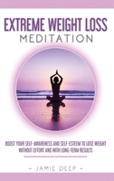 Extreme Weight Loss Meditation: Boost Your Self-Awareness and Self-Esteem to Lose Weight Without Effort and With Long-Term Results B08JVP5MPZ Book Cover
