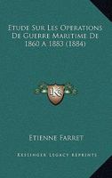 Etude Sur Les Operations De Guerre Maritime De 1860 A 1883 (1884) (French Edition) 1120414997 Book Cover