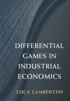 Differential Games in Industrial Economics 1316616495 Book Cover