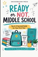 Ready or Not, Middle School: The A–Z Survival Guide for Your First Year: Real-Life Talk for Kids Entering Middle School with Confidence Tips, ... School, Graduation, and Adulting) B0GZH384VX Book Cover