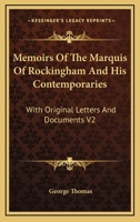 Memoirs of the Marquis of Rockingham and His Contemporaries: With Original Letters and Documents V2 1162927135 Book Cover