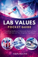 Lab Values Pocket Guide: Everything Healthcare Professionals Need to Know About Lab Tests and Their Diagnostic Significance B0GQNSXM25 Book Cover