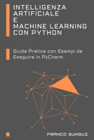 Intelligenza Artificiale e Machine Learning con Python: Guida Pratica con Esempi da Eseguire in PyCharm (Italian Edition) B0FHDQSY1D Book Cover