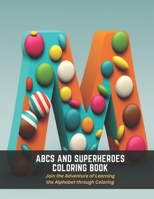 ABCs and Superheroes Coloring Book: Join the Adventure of Learning the Alphabet through Coloring B0C5G7PWQR Book Cover