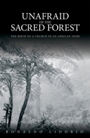 Unafraid of the Sacred Forest: The Birth of a Church in an African Tribe 1845502353 Book Cover