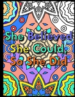 She Believed She Could, So She Did: An Inspirational And Stress Relief Valentine's Day Coloring Book Gift For Girls B08RRFXNWZ Book Cover