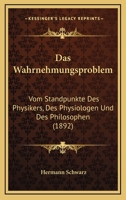 Das Wahrnehmungsproblem: Vom Standpunkte Des Physikers, Des Physiologen Und Des Philosophen (1892) 1167673336 Book Cover