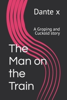 The Man on the Train: A Groping and Cuckold story B08MSVJGWF Book Cover