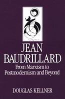 Jean Baudrillard: From Marxism to Postmodernism and Beyond (Key Contemporary Thinkers) 0804717575 Book Cover