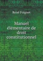 Manuel Elementaire de Droit Constitutionnel 1245857657 Book Cover