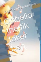 Ophelia the tik toker hen (Ophelia and her experiences.) B0FQJWHLTV Book Cover