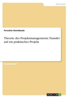 Theorie des Projektmanagements. Transfer auf ein praktisches Projekt 3346386783 Book Cover