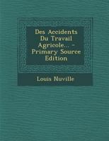 Des Accidents Du Travail Agricole: These Pour Le Doctorat (1908) 1168104114 Book Cover