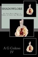ShadowLore: Do You Have What it Takes to Save the World? 1453835210 Book Cover