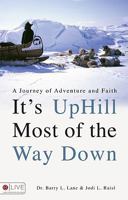 It's Uphill Most of the Way Down 1606047752 Book Cover