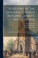 A History of the Episcopal Church in Narragansett, Rhode Island: Including a History of Other Episcopal Churches in the State, Volume 2, part 2 102250715X Book Cover