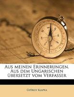 Aus Meinen Erinnerungen. Aus Dem Ungarischen Ubersetzt Vom Verfasser 1177130890 Book Cover