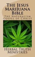 The Jesus Marijuana Bible: The Naturalism Gospel of Christ 1981459057 Book Cover