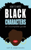 How to Write Black Characters : An Incomplete Guide 1734923423 Book Cover